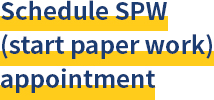 Schedule SPW (start paper work) appointment